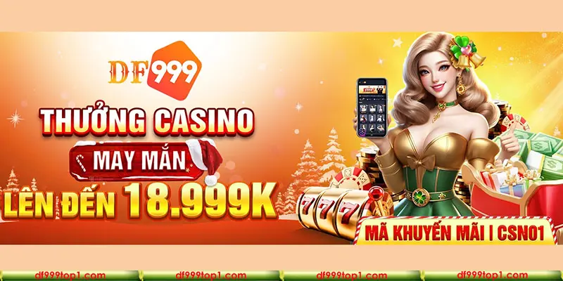 Chương trình khuyến mãi Thưởng may mắn casino DF999