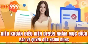 Điều khoản điều kiện DF999 yêu cầu người chơi cung cấp thông tin chuẩn