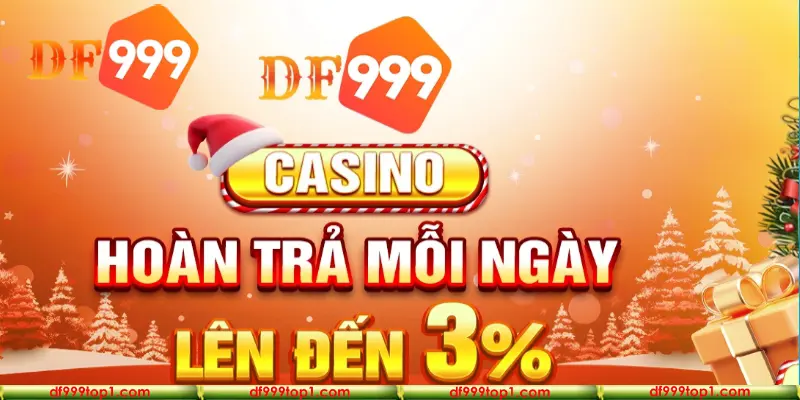 Khuyến mãi hoàn trả DF999 cho casino lên đến 3%