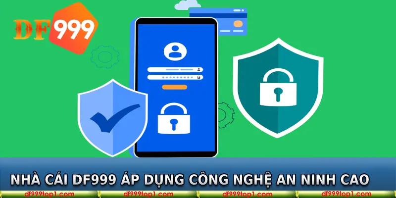 Nhà cái DF999 áp dụng nhiều công nghệ an ninh mạng cao cấp