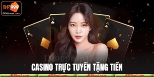 Tham gia các casino tặng tiền vô cùng thú vị và hấp dẫn