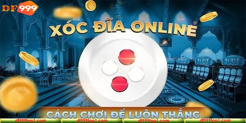 Mẹo chơi xóc đĩa tại nhà cái DF999