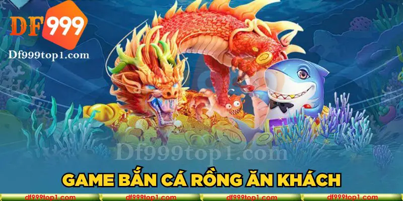 Game bắn cá Rồng ăn khách