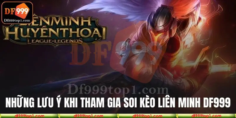 Những lưu ý khi tham gia soi kèo liên minh DF999