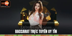 Trải nghiệm chơi Baccarat tại nhà cái uy tín DF999